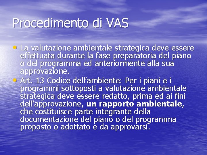 Procedimento di VAS • La valutazione ambientale strategica deve essere • effettuata durante la