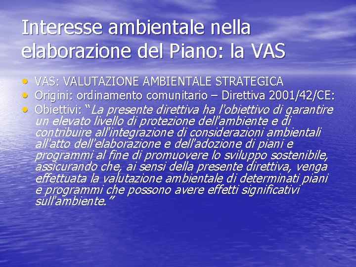 Interesse ambientale nella elaborazione del Piano: la VAS • VAS: VALUTAZIONE AMBIENTALE STRATEGICA •