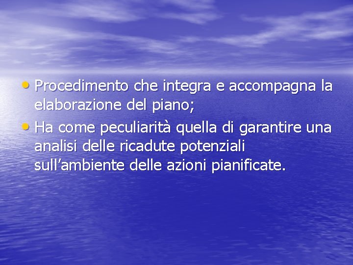  • Procedimento che integra e accompagna la elaborazione del piano; • Ha come