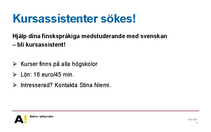 Kursassistenter sökes! Hjälp dina finskspråkiga medstuderande med svenskan – bli kursassistent! Ø Kurser finns
