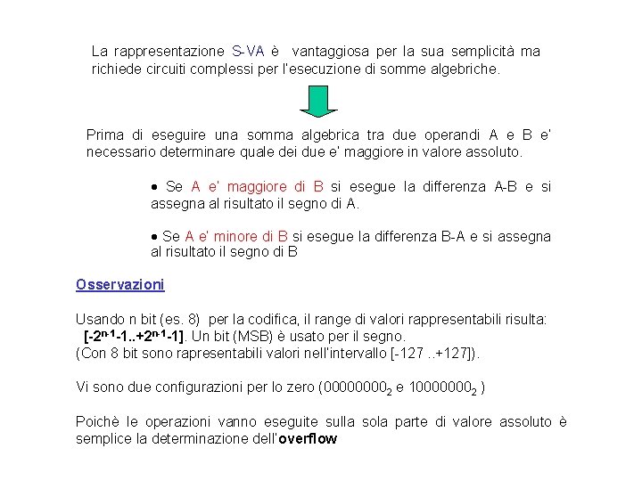 La rappresentazione S-VA è vantaggiosa per la sua semplicità ma richiede circuiti complessi per