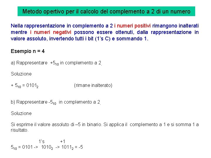 Metodo opertivo per il calcolo del complemento a 2 di un numero Nella rappresentazione