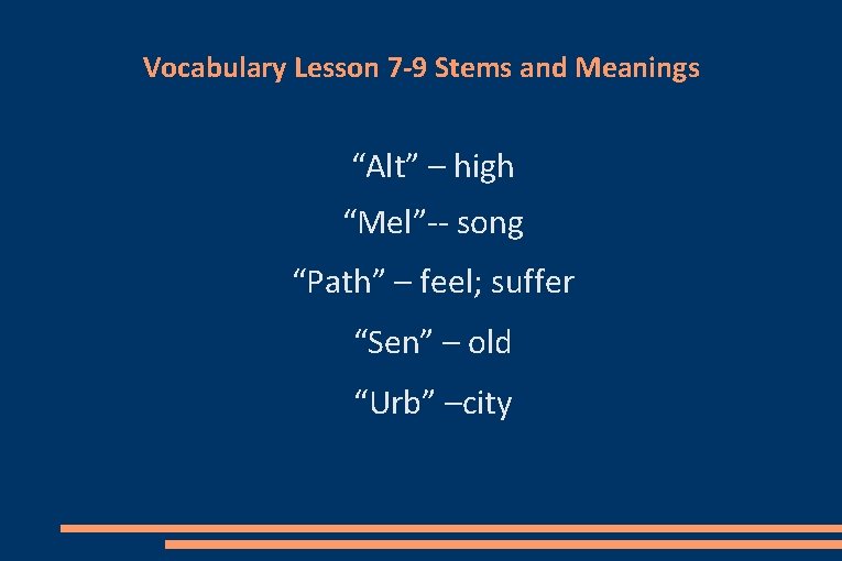 Vocabulary Lesson 7 -9 Stems and Meanings “Alt” – high “Mel”-- song “Path” –