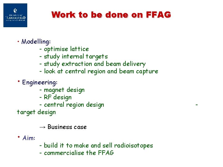 Work to be done on FFAG • Modelling: - optimise lattice - study internal