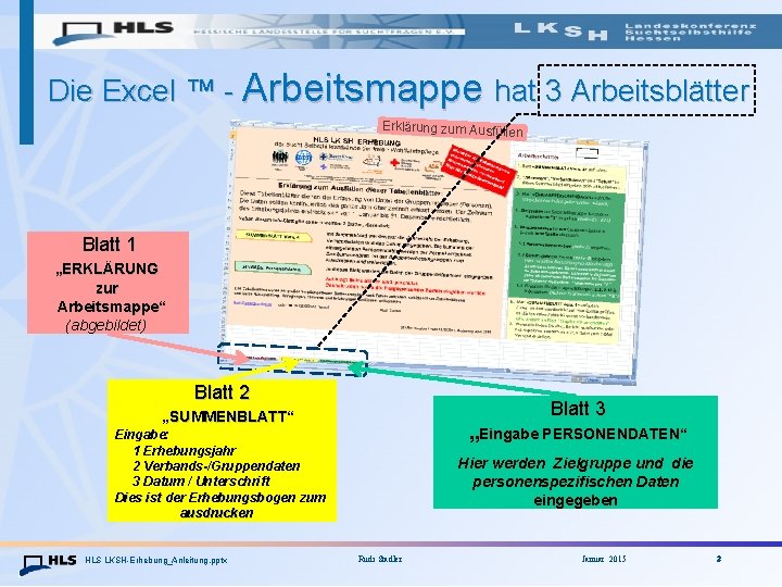 Die Excel ™ - Arbeitsmappe hat 3 Arbeitsblätter Erklärung zum Ausfülle n Blatt 1