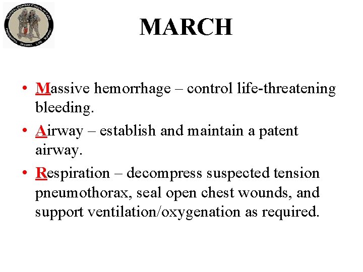 MARCH • Massive hemorrhage – control life-threatening bleeding. • Airway – establish and maintain