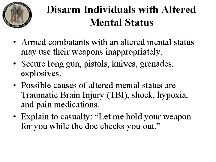 Disarm Individuals with Altered Mental Status • Armed combatants with an altered mental status