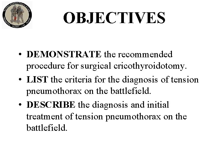 OBJECTIVES • DEMONSTRATE the recommended procedure for surgical cricothyroidotomy. • LIST the criteria for