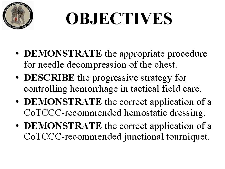 OBJECTIVES • DEMONSTRATE the appropriate procedure for needle decompression of the chest. • DESCRIBE