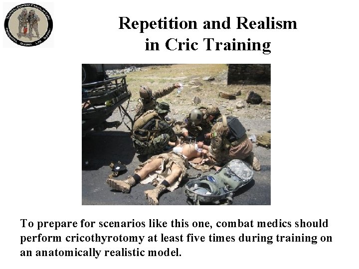 Repetition and Realism in Cric Training To prepare for scenarios like this one, combat