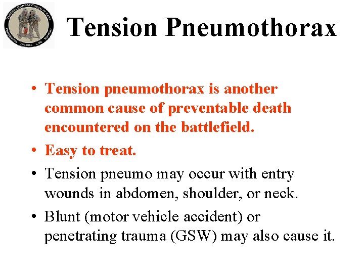 Tension Pneumothorax • Tension pneumothorax is another common cause of preventable death encountered on