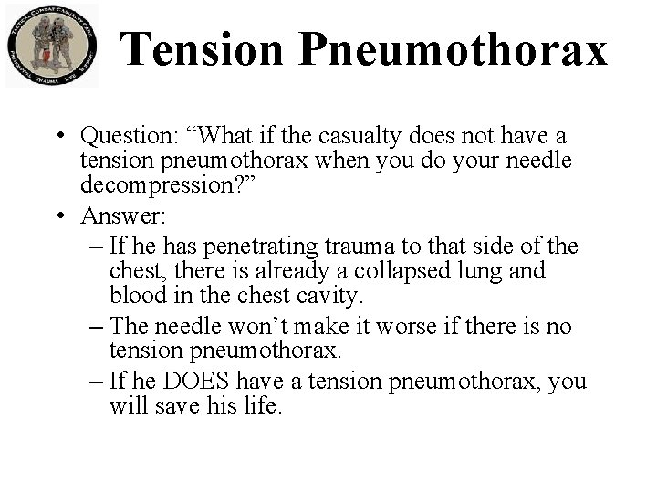 Tension Pneumothorax • Question: “What if the casualty does not have a tension pneumothorax