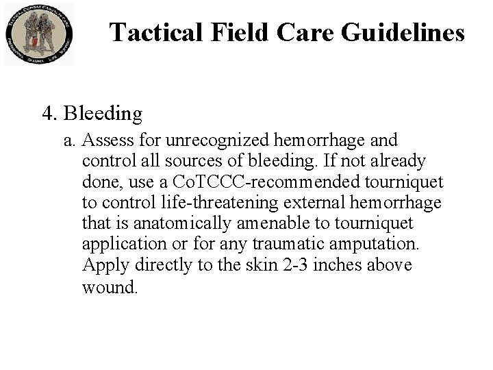 Tactical Field Care Guidelines 4. Bleeding a. Assess for unrecognized hemorrhage and control all
