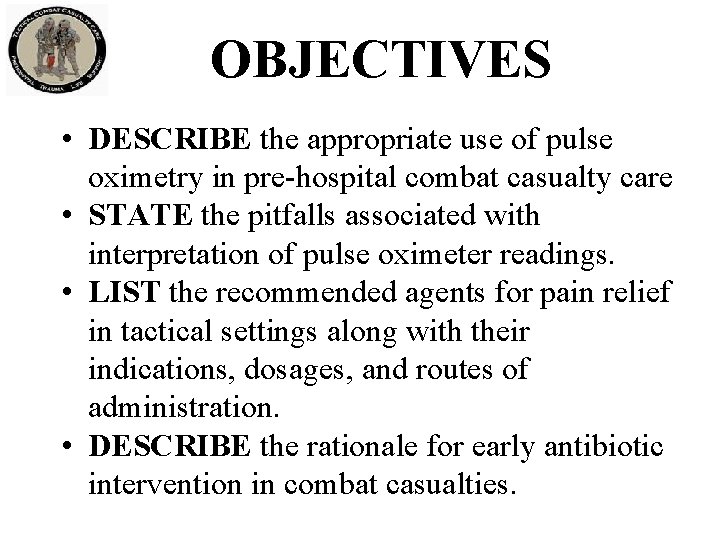 OBJECTIVES • DESCRIBE the appropriate use of pulse oximetry in pre-hospital combat casualty care