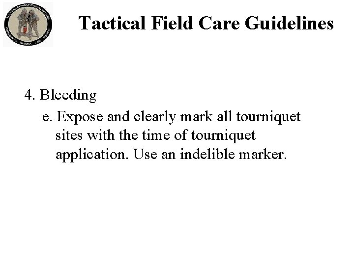 Tactical Field Care Guidelines 4. Bleeding e. Expose and clearly mark all tourniquet sites