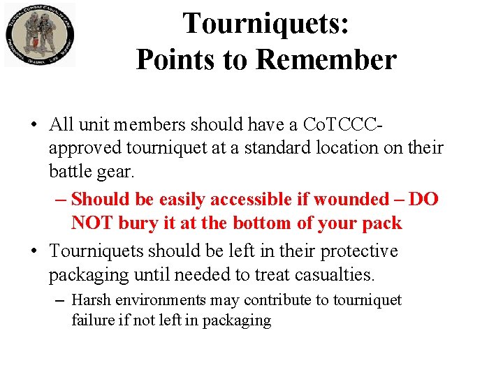 Tourniquets: Points to Remember • All unit members should have a Co. TCCCapproved tourniquet