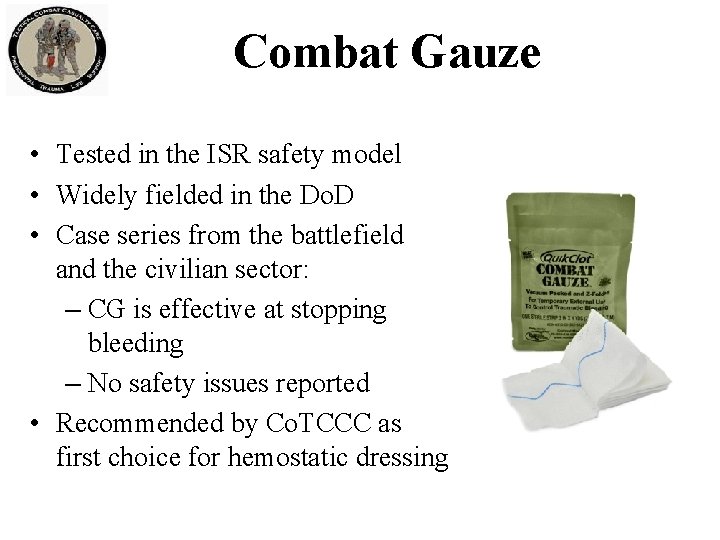 Combat Gauze • Tested in the ISR safety model • Widely fielded in the