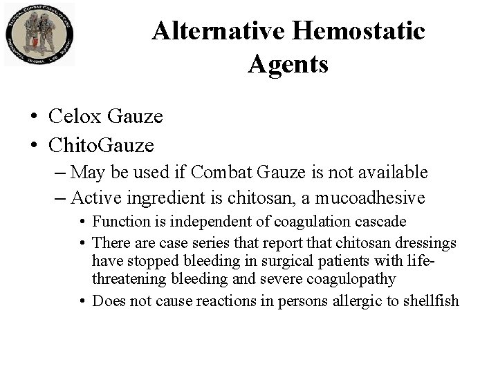 Alternative Hemostatic Agents • Celox Gauze • Chito. Gauze – May be used if