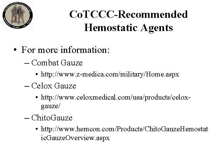 Co. TCCC-Recommended Hemostatic Agents • For more information: – Combat Gauze • http: //www.