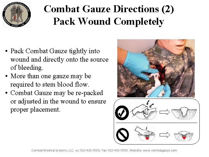 Combat Gauze Directions (2) Pack Wound Completely • Pack Combat Gauze tightly into wound