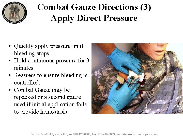 Combat Gauze Directions (3) Apply Direct Pressure • Quickly apply pressure until bleeding stops.