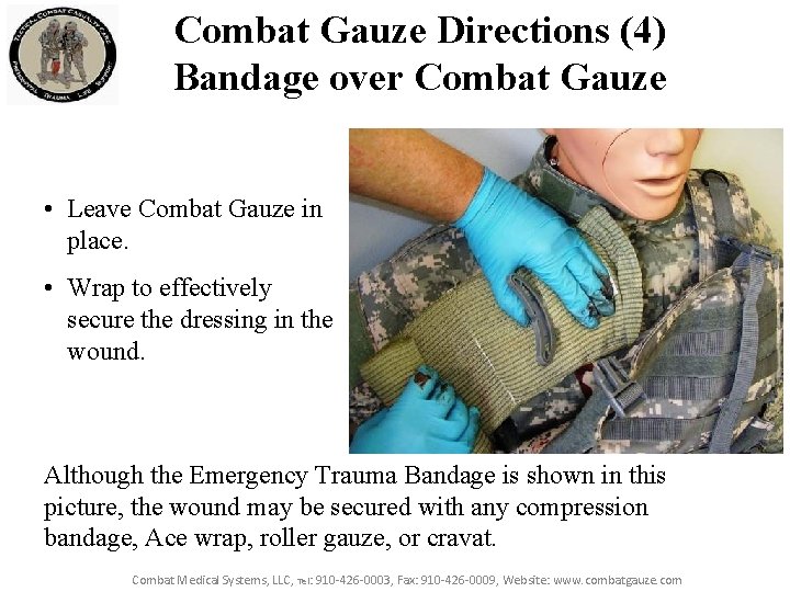 Combat Gauze Directions (4) Bandage over Combat Gauze • Leave Combat Gauze in place.