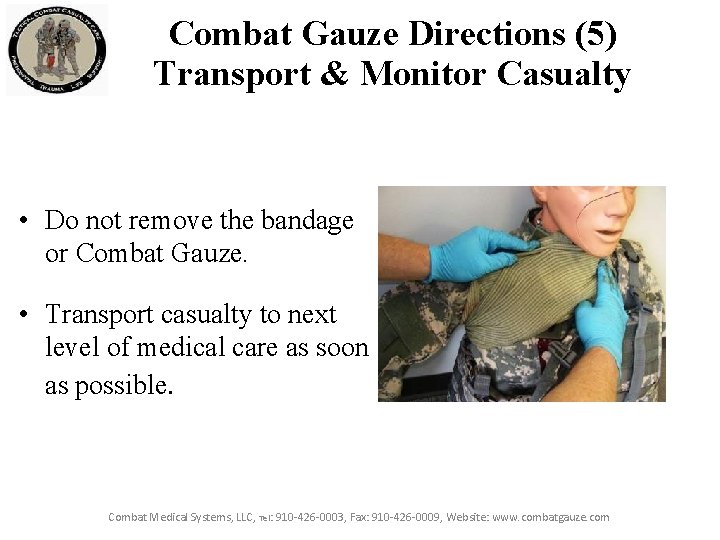 Combat Gauze Directions (5) Transport & Monitor Casualty • Do not remove the bandage