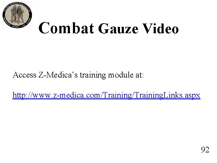 Combat Gauze Video Access Z-Medica’s training module at: http: //www. z-medica. com/Training. Links. aspx