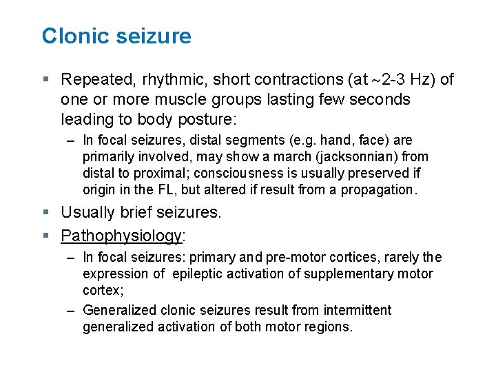 Clonic seizure § Repeated, rhythmic, short contractions (at 2 -3 Hz) of one or