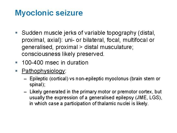 Myoclonic seizure § Sudden muscle jerks of variable topography (distal, proximal, axial): uni- or