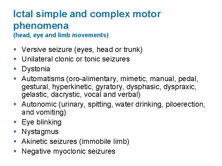 Ictal simple and complex motor phenomena (head, eye and limb movements) § § §