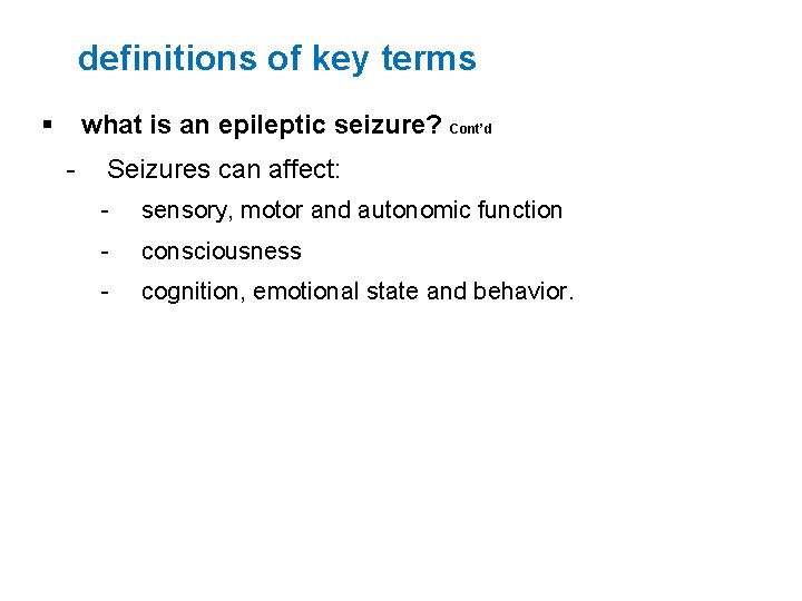 definitions of key terms § what is an epileptic seizure? Cont’d - Seizures can