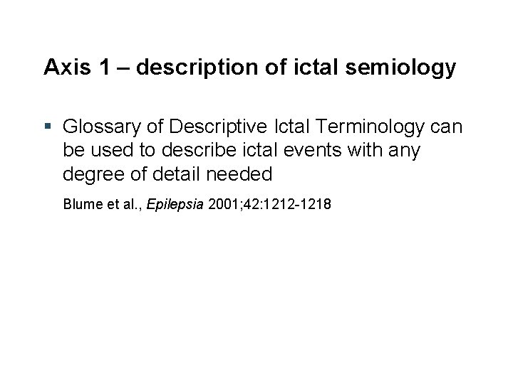Axis 1 – description of ictal semiology § Glossary of Descriptive Ictal Terminology can