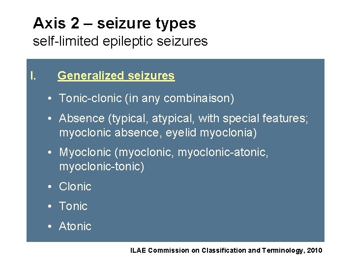 Axis 2 – seizure types self-limited epileptic seizures I. Generalized seizures • Tonic-clonic (in
