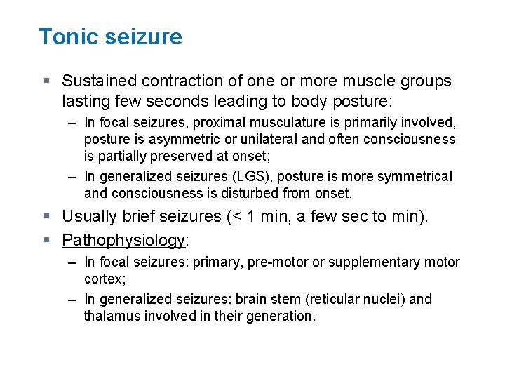 Tonic seizure § Sustained contraction of one or more muscle groups lasting few seconds