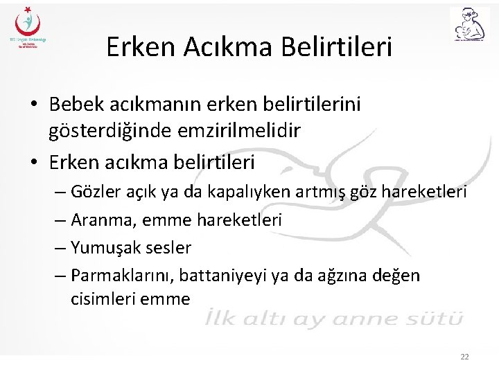 Erken Acıkma Belirtileri • Bebek acıkmanın erken belirtilerini gösterdiğinde emzirilmelidir • Erken acıkma belirtileri