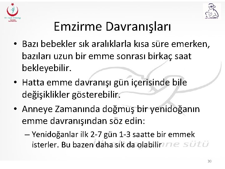 Emzirme Davranışları • Bazı bebekler sık aralıklarla kısa süre emerken, bazıları uzun bir emme