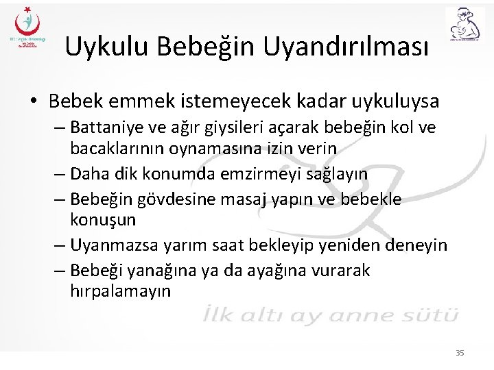 Uykulu Bebeğin Uyandırılması • Bebek emmek istemeyecek kadar uykuluysa – Battaniye ve ağır giysileri