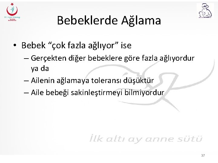 Bebeklerde Ağlama • Bebek “çok fazla ağlıyor” ise – Gerçekten diğer bebeklere göre fazla