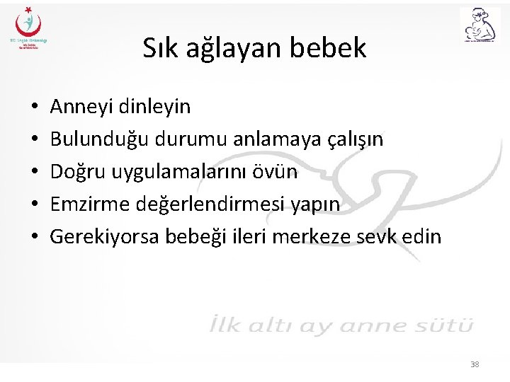 Sık ağlayan bebek • • • Anneyi dinleyin Bulunduğu durumu anlamaya çalışın Doğru uygulamalarını