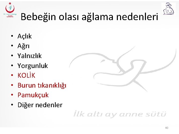 Bebeğin olası ağlama nedenleri • • Açlık Ağrı Yalnızlık Yorgunluk KOLİK Burun tıkanıklığı Pamukçuk