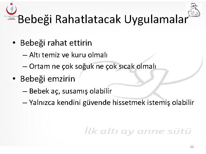 Bebeği Rahatlatacak Uygulamalar • Bebeği rahat ettirin – Altı temiz ve kuru olmalı –