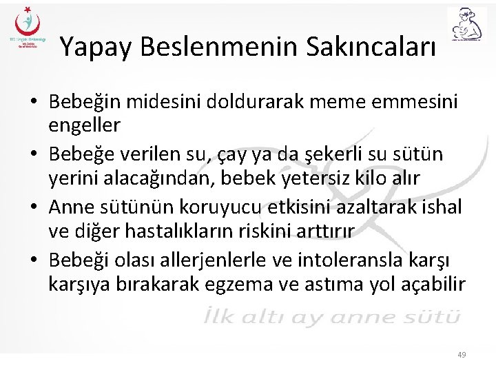 Yapay Beslenmenin Sakıncaları • Bebeğin midesini doldurarak meme emmesini engeller • Bebeğe verilen su,