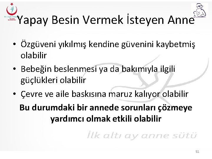 Yapay Besin Vermek İsteyen Anne • Özgüveni yıkılmış kendine güvenini kaybetmiş olabilir • Bebeğin