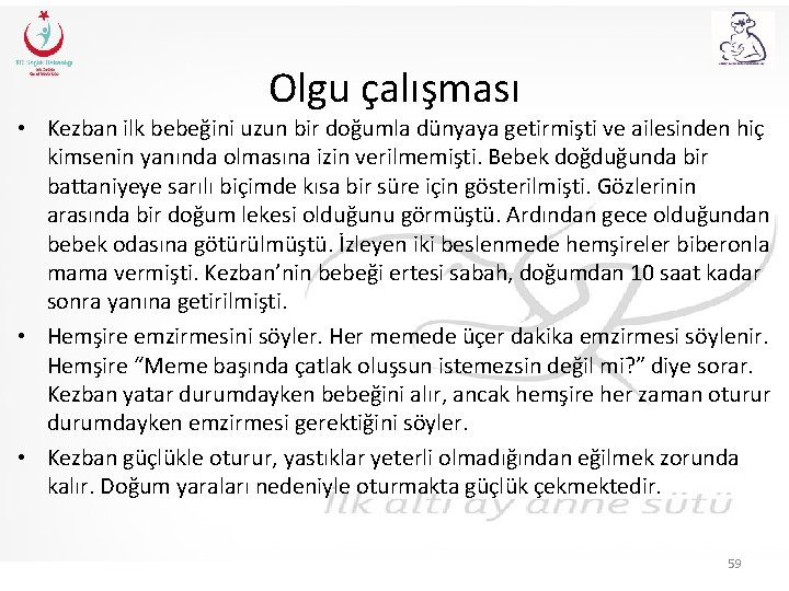 Olgu çalışması • Kezban ilk bebeğini uzun bir doğumla dünyaya getirmişti ve ailesinden hiç