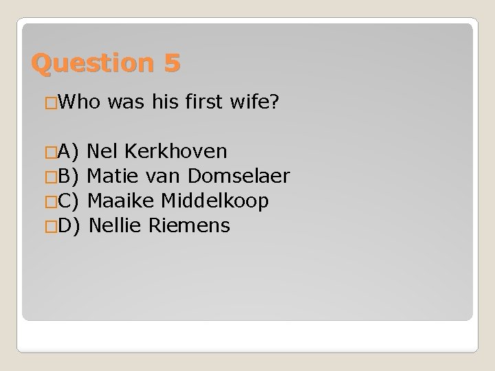 Question 5 �Who �A) was his first wife? Nel Kerkhoven �B) Matie van Domselaer