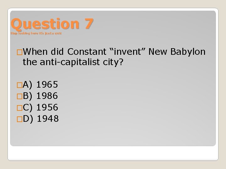 Question 7 Stop looking here it’s just a quiz �When did Constant “invent” New