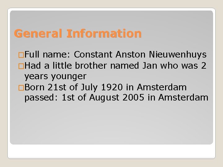 General Information �Full name: Constant Anston Nieuwenhuys �Had a little brother named Jan who