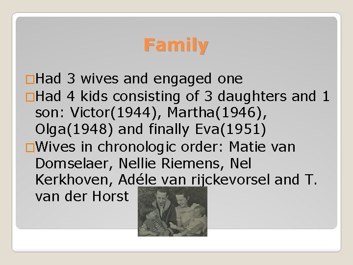 Family �Had 3 wives and engaged one �Had 4 kids consisting of 3 daughters