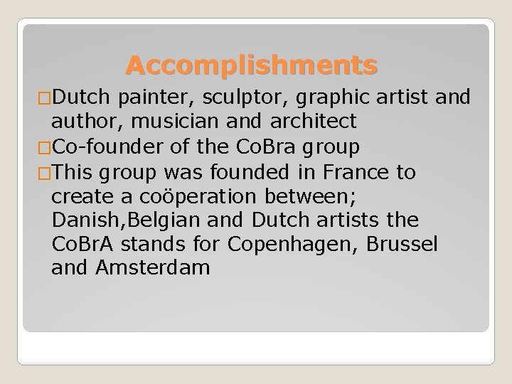 Accomplishments �Dutch painter, sculptor, graphic artist and author, musician and architect �Co-founder of the